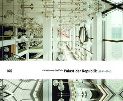 Christian von Steffelin: Palast der Republik 1994-2010 by Christian von  Steffelin | Waterstones