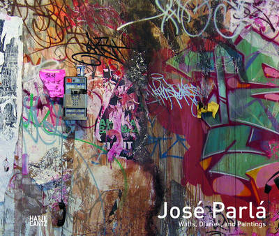 Jose Parla: Walls, Diaries and Paintings (Hardback)