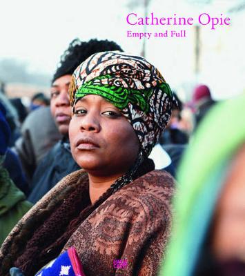Catherine Opie: Empty and Full (Hardback)