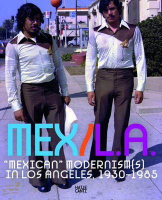 MEX/LA: Mexican Modernism(s) in Los Angeles, 1930-1985 (Hardback)
