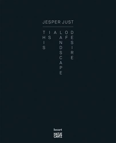 Jesper Just: Landscape of Desire (Hardback)