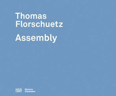 Thomas Florschuetz: Assembly (Hardback)