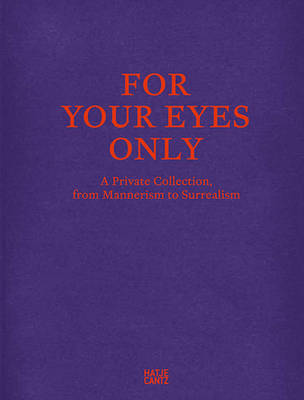 For Your Eyes Only: A Private Collection, from Mannerism to Surrealism (Hardback)