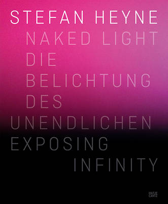 Stefan Heyne Naked Light: Exposing Infinity (Hardback)