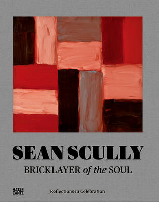 Sean Scully: Bricklayer of the Soul : Reflections in Celebration (Hardback)
