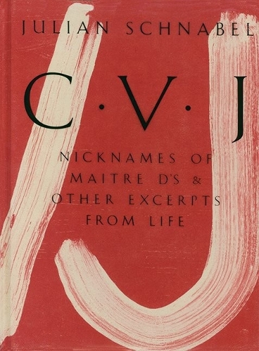 Julian Schnabel: CVJ - Nicknames of Maitre D's & Other Excerpts from Life (Paperback)