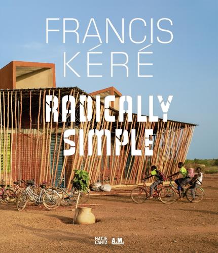 Francis Kere: Radically Simple (Hardback)