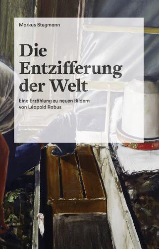 Die Entzifferung der Welt (German and French Edition): Eine Erzahlung zu neuen Bildern von Leopold Rabus (Paperback)
