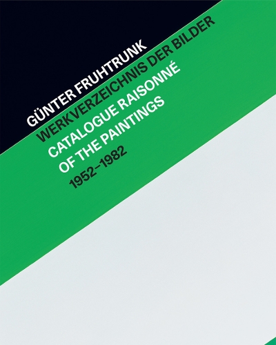Gunter Fruhtrunk: Catalogue Raisonne of the Paintings 1952-1982 (Hardback)