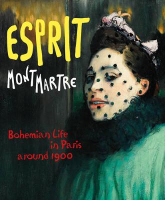 Esprit Montmartre: Bohemian Life in Paris around 1900 (Hardback)