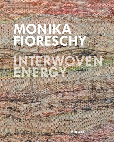 Monika Fioreschy: Interwoven Energy (Hardback)