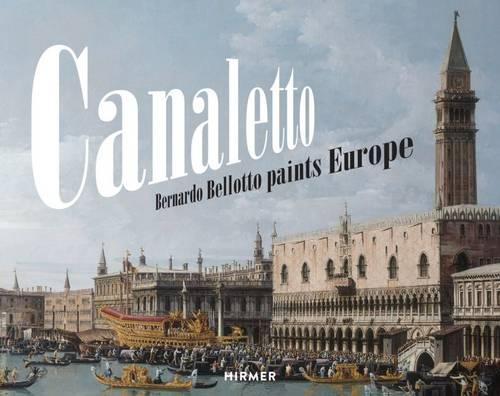 Canaletto: Bernardo Bellotto paints Europe (Hardback)