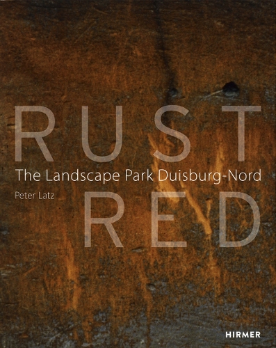 Rust Red: The Landscape Park Duisburg Nord (Paperback)