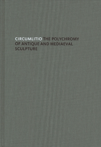 Circumlitio: The Polychromy of Antique and Medieval Sculpture (Hardback)