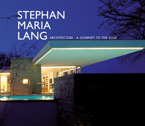 Stephan Maria Lang: Stephan Maria Lang Architecture - A Journey to the Soul (Hardback)