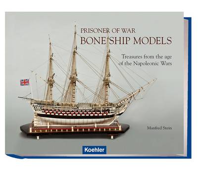 Prisoner of War - Bone Ship Models: Treasures from the Age of the Napoleonic Wars (Hardback)