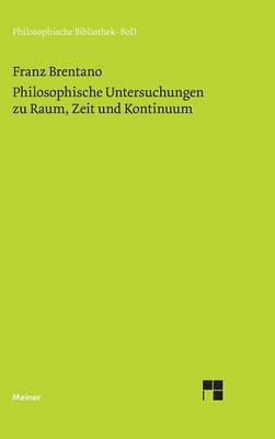 Philosophische Untersuchungen zu Raum, Zeit und Kontinuum (Hardback)