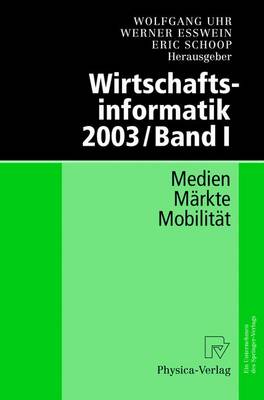 Wirtschaftsinformatik 2003 / Band I: Medien - Markte - Mobilitat (Hardback)