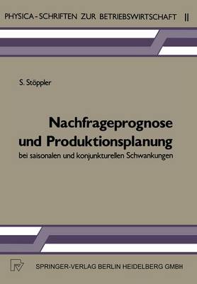 Nachfrageprognose Und Produktionsplanung Bei Saisonalen Und Konjunkturellen Schwankungen - Physica-Schriften Zur Betriebswirtschaft 11 (Paperback)