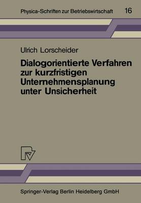 Dialogorientierte Verfahren Zur Kurzfristigen Unternehmensplanung Unter Unsicherheit - Physica-Schriften Zur Betriebswirtschaft 16 (Paperback)