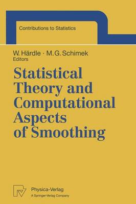 Statistical Theory and Computational Aspects of Smoothing: Proceedings of the COMPSTAT '94 Satellite Meeting held in Semmering, Austria, 27-28 August 1994 - Contributions to Statistics (Paperback)
