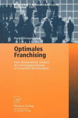 Optimales Franchising: Eine konomische Analyse Der Vertragsgestaltung in Franchise-Beziehungen - Wirtschaftswissenschaftliche Beitrage 177 (Hardback)