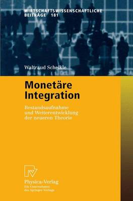 Monet re Integration: Bestandsaufnahme Und Weiterentwicklung Der Neueren Theorie - Wirtschaftswissenschaftliche Beitrage 181 (Paperback)