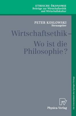 Wirtschaftsethik: Wo Ist Die Philosophie? - Ethische Ekonomie. Beitrage Zur Wirtschaftsethik Und Wirts 5 (Paperback)