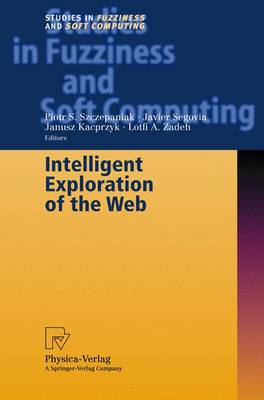 Intelligent Exploration of the Web - Studies in Fuzziness and Soft Computing 111 (Hardback)