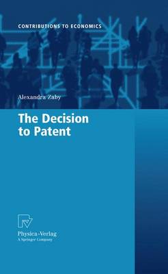 The Decision to Patent - Contributions to Economics (Paperback)