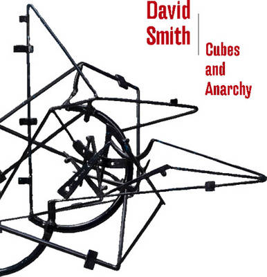 David Smith: Cubes and Anarchy (Hardback)