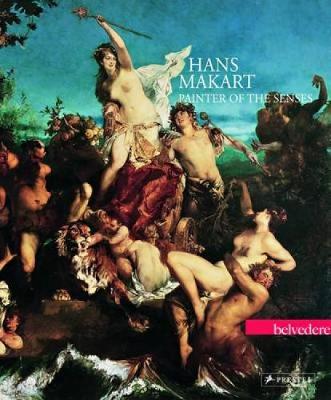 Hans Makart: Painter of the Senses (Hardback)