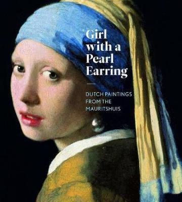 Girl With A Pearl Earring: Dutch Paintings from the Mauritshuis (Hardback)