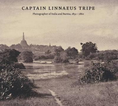 Captain Linnaeus Tripe: Photographer of India and Burma, 1852-1860 (Hardback)