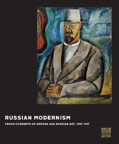 Russian Modernism: Cross-Currents of German and Russian Art, 1907-1917 (Hardback)