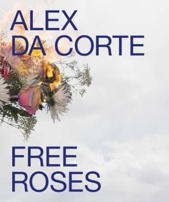 Alex Da Corte: Free Roses (Hardback)