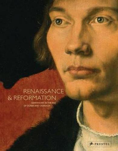 Renaissance and Reformation: German Art in the Age of Durer and Cranach (Hardback)