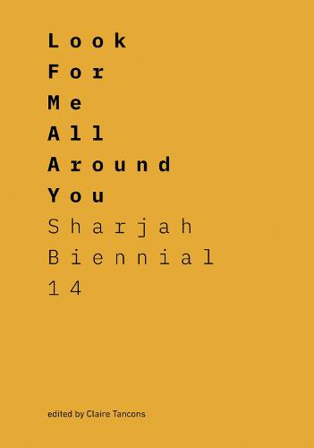 Look for Me All Around You: Sharjah Biennial 14: Leaving the Echo Chamber (Paperback)