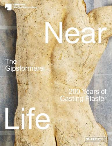 Near Life: The Gipsformerei - 200 Years of Casting Plaster (Paperback)