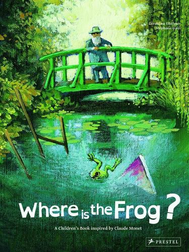 Where is the Frog?: A Children's Book Inspired by Claude Monet - Children's Books Inspired by Famous Artworks (Hardback)