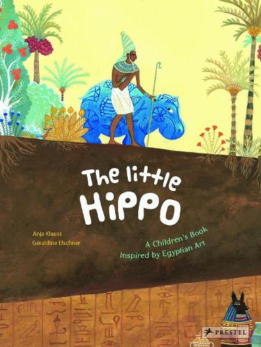 The Little Hippo: A Children's Book Inspired by Egyptian Art - Children's Books Inspired by Famous Artworks (Hardback)
