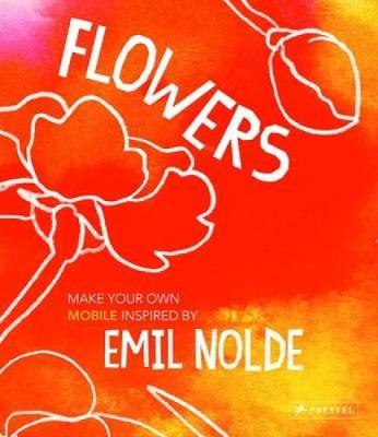 Flowers: Make Your Own Mobile Inspired by Emil Nolde (Paperback)