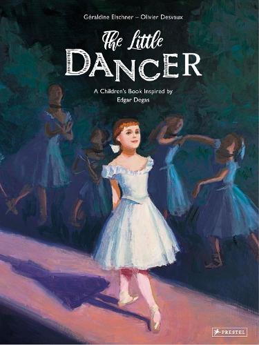 The Little Dancer: A Children's Book Inspired by Edgar Degas - Children's Books Inspired by Famous Artworks (Hardback)