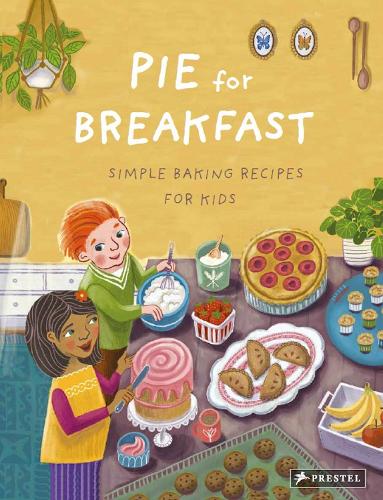 Pie for Breakfast: Simple Baking Recipes for Kids (Hardback)