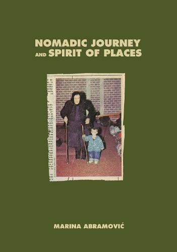 Marina Abramovic: Nomadic Journey and Spirit of Places (Hardback)
