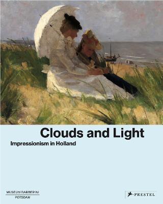 Clouds and Light: Impressionism in Holland (Hardback)