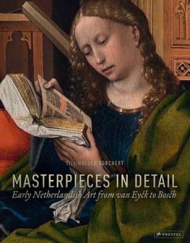 Masterpieces in Detail: Early Netherlandish Art from van Eyck to Bosch (Hardback)