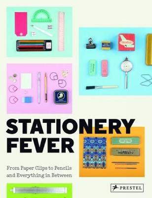 Stationery Fever: From Paper Clips to Pencils and Everything In Between (Hardback)