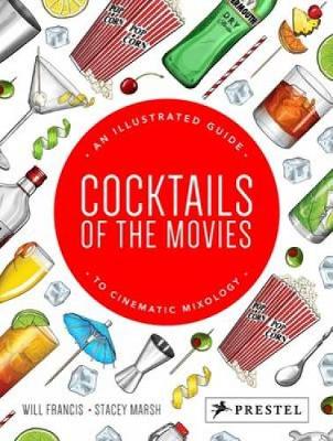 Cocktails of the Movies: An Illustrated Guide to Cinematic Mixology (Hardback)