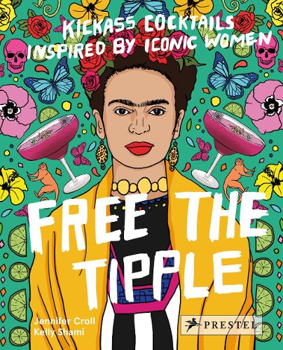 Free the Tipple: Kickass Cocktails Inspired by Iconic Women (Hardback)